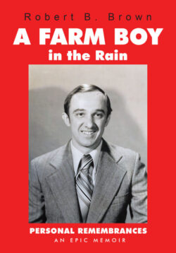 A Farm Boy in the Rain Personal Remembrances -- an Epic Memoir