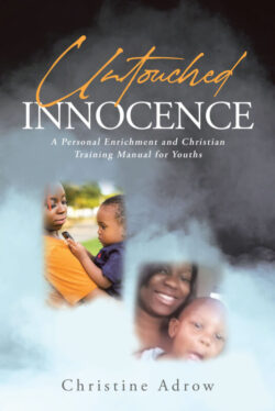Untouched Innocence A Personal Enrichment and Christian Training Manual for Youths
