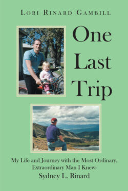 One Last Trip My Life and Journey with the Most Ordinary, Extraordinary Man I Knew: Sydney L. Rinard