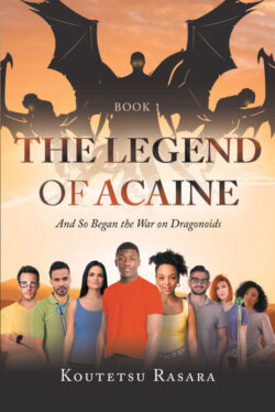 The Legend of Acaine And So Began the War on Dragonoids Book 1