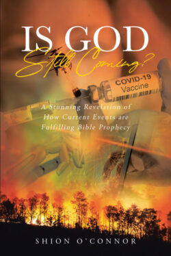Is God Still Coming? A Stunning Revelation of How Current Events are Fulfilling Bible Prophecy