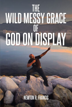 The Wild Messy Grace of God on display
