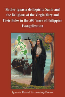 Mother Ignacia del EspÃritu Santo and the Religious of the Virgin Mary and Their Roles in the 500 Years of Philippine Evangelization