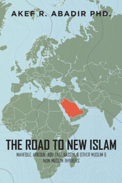 The Road to New Islam: Mahfouz, Arkoun, Abu Zaid, Kassim, & Other Muslim & Non-Muslim Thinkers