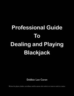 Professional Guide To Dealing and Playing Blackjack