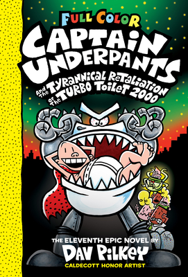 Captain Underpants and the Tyrannical Retaliation of the Turbo Toilet 2000: Color Edition (Captain Underpants #11) (Color Edition): Volume 11