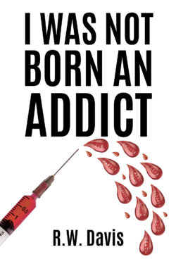 I Was Not Born An Addict