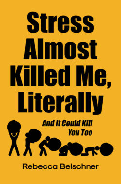 Stress Almost Killed Me, Literally