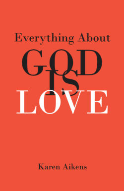 Everything About GOD IS LOVE