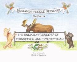 Benjamin Poodle Presents The Story of The Unlikely Friendship of Fergus Frog and Timothy Toad