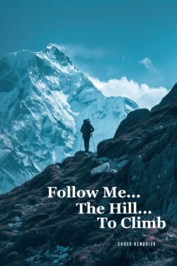 Follow Me...The Hill...To Climb