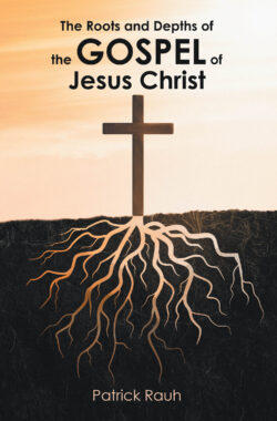 The Roots and Depths of the Gospel of Jesus Christ
