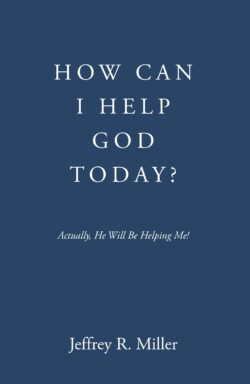 HOW CAN I HELP GOD TODAY?