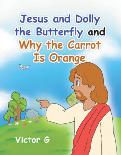 Jesus and Dolly the Butterfly and Why the Carrot is Orange