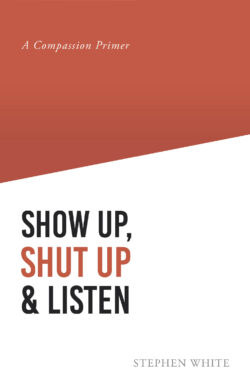 Show Up, Shut Up & Listen