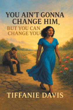 You Ain't Gonna Change Him, but You Can Change You