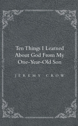 Ten Things I Learned about God from My One-Year-Old Son