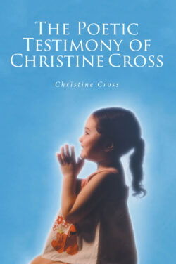 The Poetic Testimony of Christine Cross
