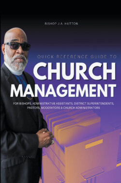 Quick Reference Guide to Church Management for Bishops, Administrative Assistants, District Superintendents, Pastors, Moderators, and Church Administrators