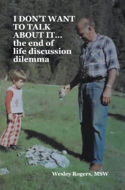 I DON'T WANT TO TALK ABOUT IT…the end of life discussion dilemma