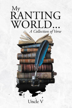 My Ranting World... A Collection of Verse