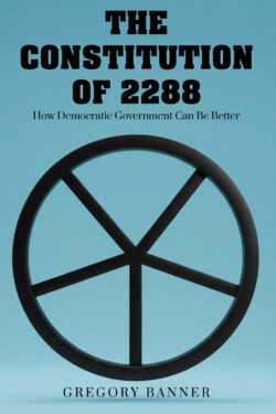 The Constitution of 2288: How Democratic Government Can Be Better