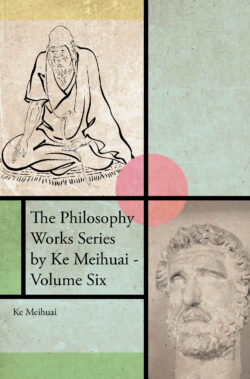 The Philosophy Works Series by Ke Meihuai - Volume Six