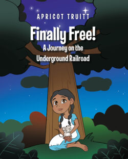 Finally Free! A Journey on the Underground Railroad