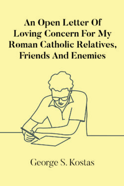 An Open Letter Of Loving Concern For My Roman Catholic Relatives, Friends And Enemies