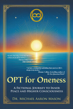 OPT For Oneness - A Fictional Journey To Inner Peace and Higher Consciousness