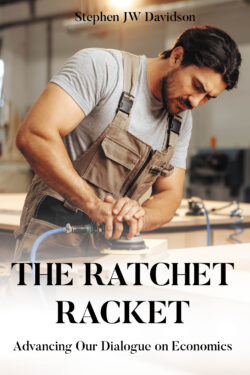 The Ratchet Racket: Advancing Our Dialogue on Economics