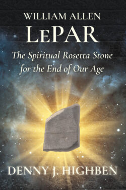 William Allen LePar The Spiritual Rosetta Stone For the End of Our Age