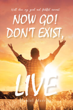 Now Go! Don't Exist, Live