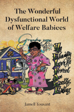 The Wonderful Dysfunctional World of Welfare Babiees
