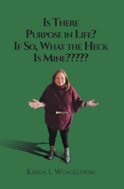 Is There Purpose in Life? If So, What the Heck Is Mine???