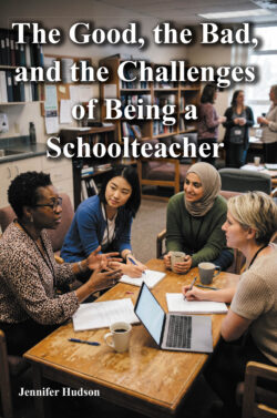 The Good, the Bad, and the Challenges of Being a Schoolteacher