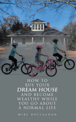 HOW TO BUY YOUR DREAM HOUSE AND BECOME WEALTHY WHILE YOU GO ABOUT A NORMAL LIFE