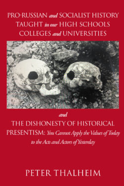Pro-Russian and Socialist History Taught In Our High Schools, Colleges, and Universities and The Dishonesty of Historical Presentism: You Cannot Use the Values of Today To Judge the Acts and Actors of Yesterday