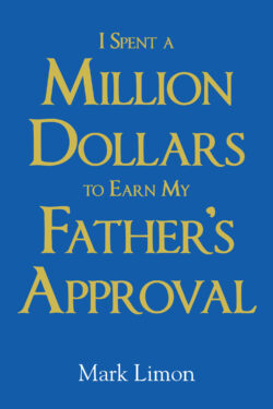 I Spent a Million Dollars to Earn My Father's Approval