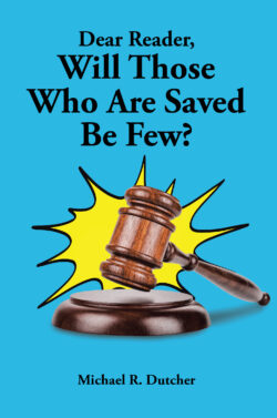 Dear Reader, Will Those Who Are Saved Be Few?